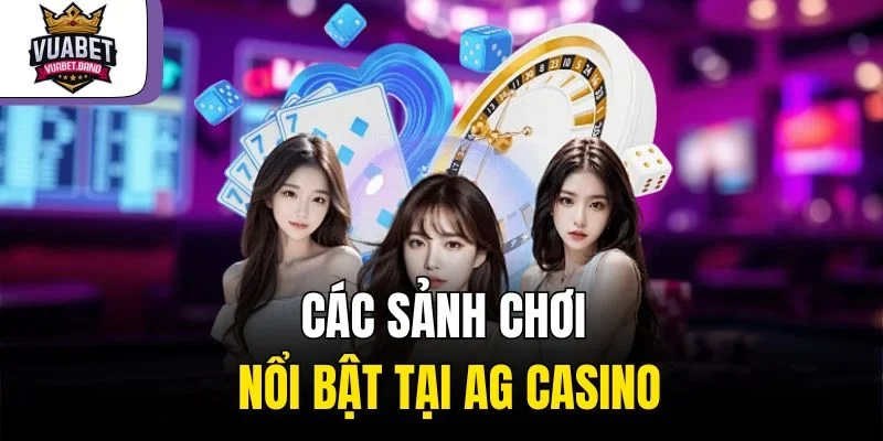 Các sảnh chơi nổi bật tại AG Casino