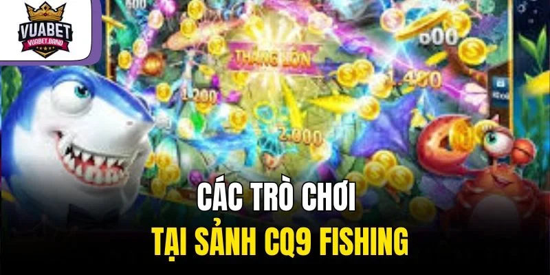 Các trò chơi tại sảnh CQ9 Fishing