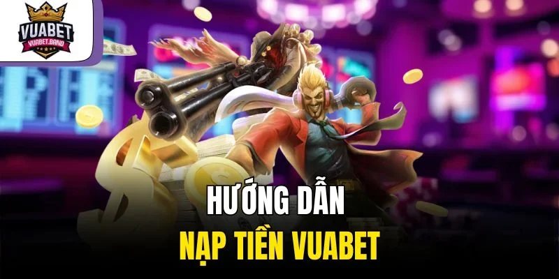 Hướng dẫn nạp tiền Vuabet