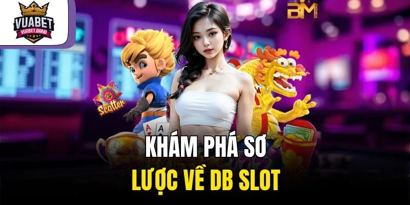 Khám phá sơ lược về DB Slot 