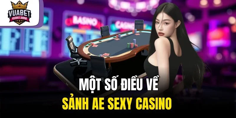 Một số điều về sảnh AE Sexy Casino  