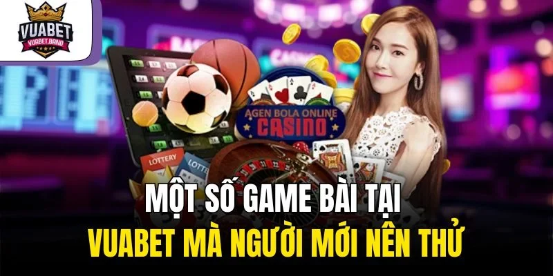 Một số game bài tại Vuabet mà người mới nên thử