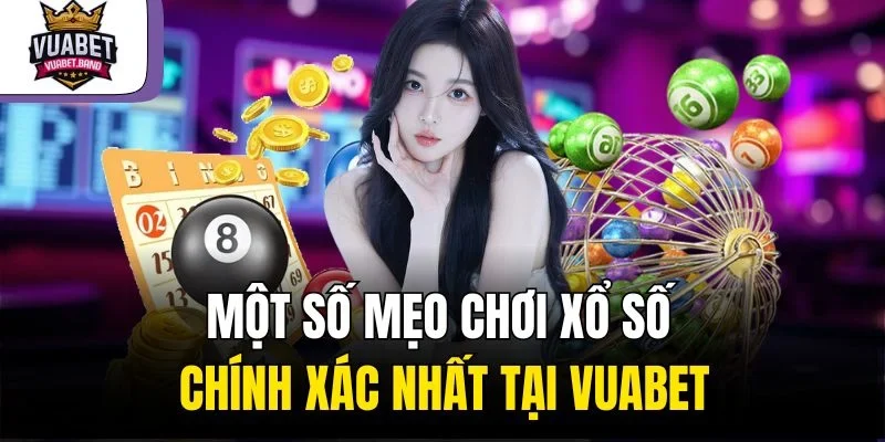 Một số mẹo chơi xổ số chính xác nhất tại Vuabet