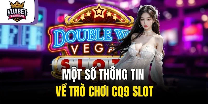 Một số thông tin về trò chơi CQ9 Slot