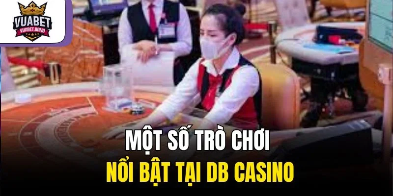 Một số trò chơi nổi bật tại DB Casino