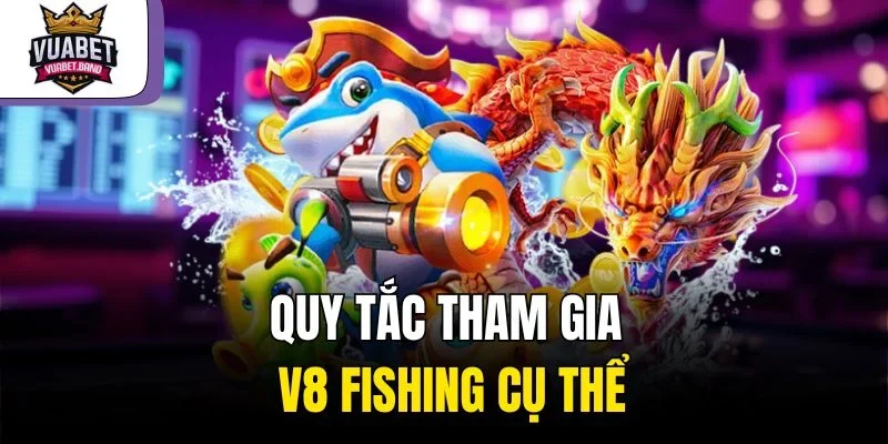 Quy tắc tham gia V8 Fishing cụ thể
