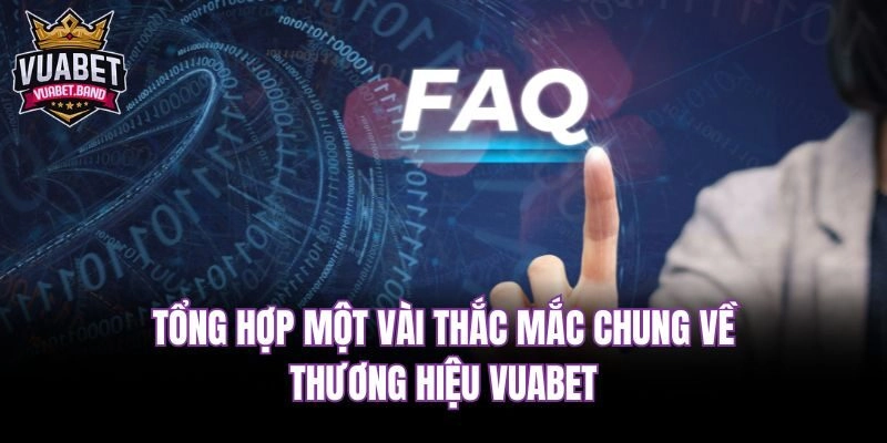 Tổng hợp một vài thắc mắc chung về thương hiệu Vuabet